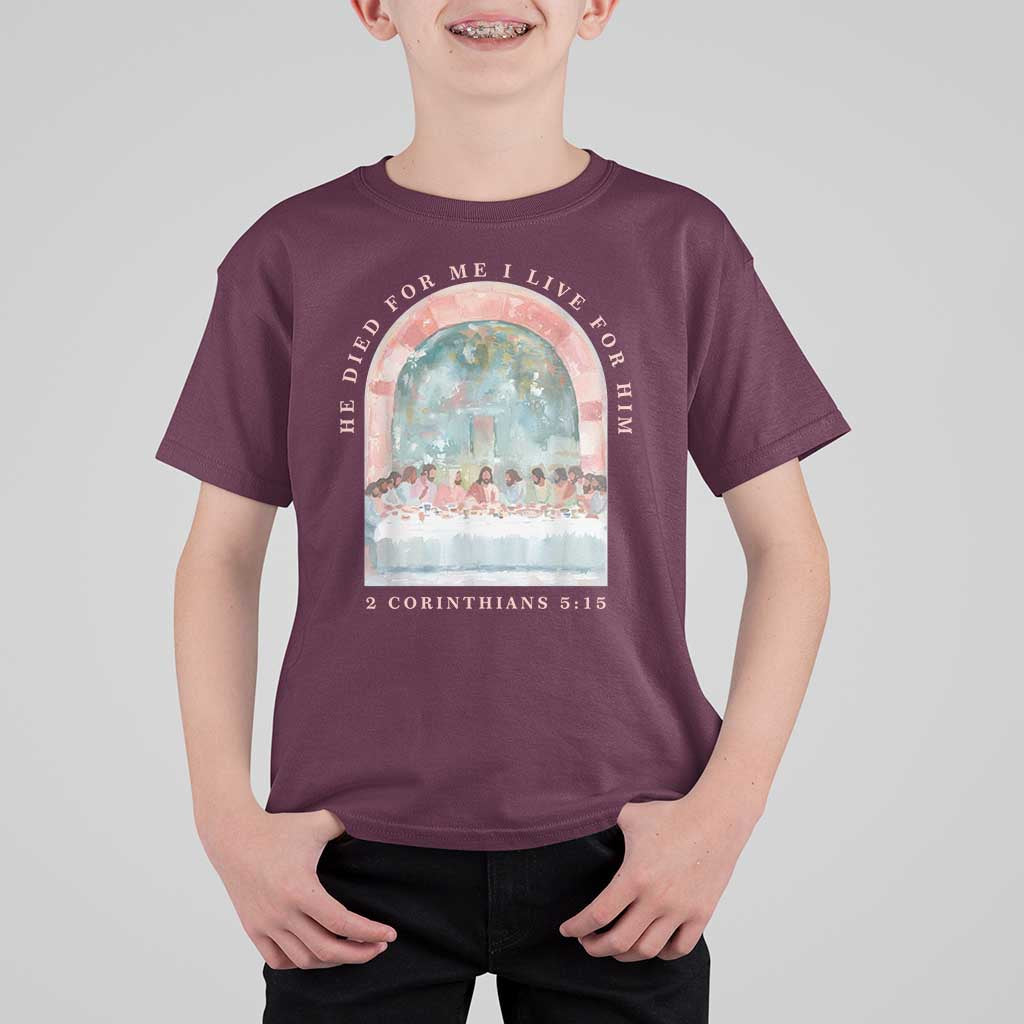 Christian Faith Last Supper Scripture T Shirt For Kid He Died for Me So I Live for Him Corinthians 5:15 Inspiration