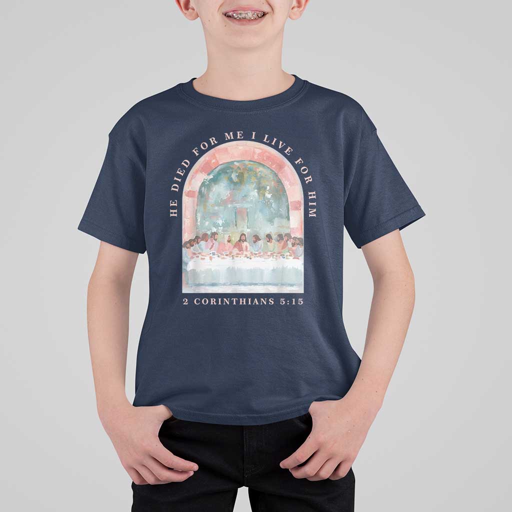 Christian Faith Last Supper Scripture T Shirt For Kid He Died for Me So I Live for Him Corinthians 5:15 Inspiration