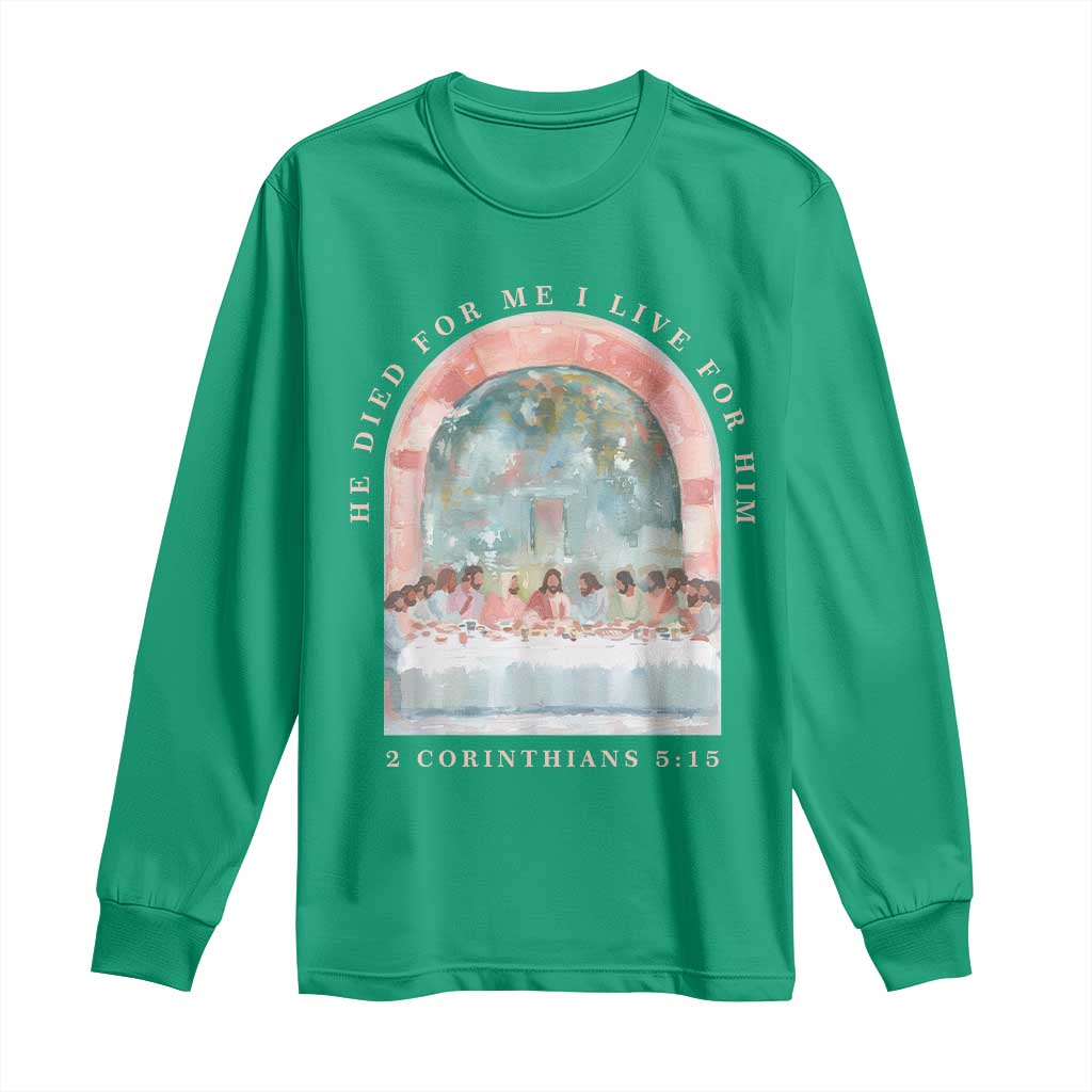 Christian Faith Last Supper Scripture Long Sleeve Shirt He Died for Me So I Live for Him Corinthians 5:15 Inspiration