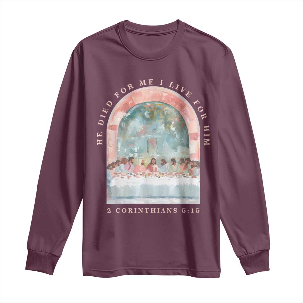 Christian Faith Last Supper Scripture Long Sleeve Shirt He Died for Me So I Live for Him Corinthians 5:15 Inspiration
