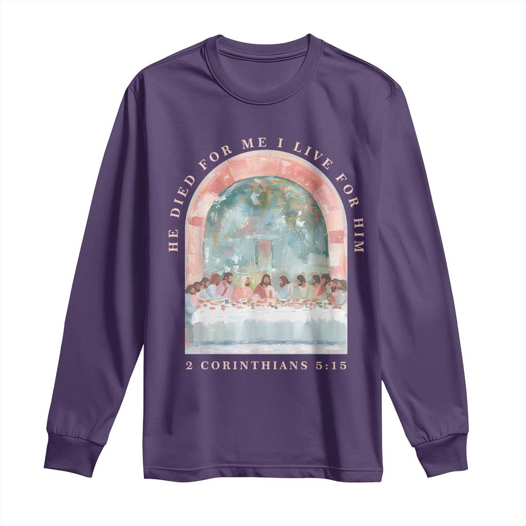 Christian Faith Last Supper Scripture Long Sleeve Shirt He Died for Me So I Live for Him Corinthians 5:15 Inspiration