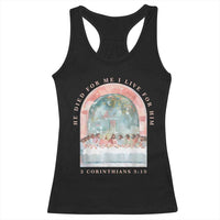 Christian Faith Last Supper Scripture Racerback Tank Top He Died for Me So I Live for Him Corinthians 5:15 Inspiration