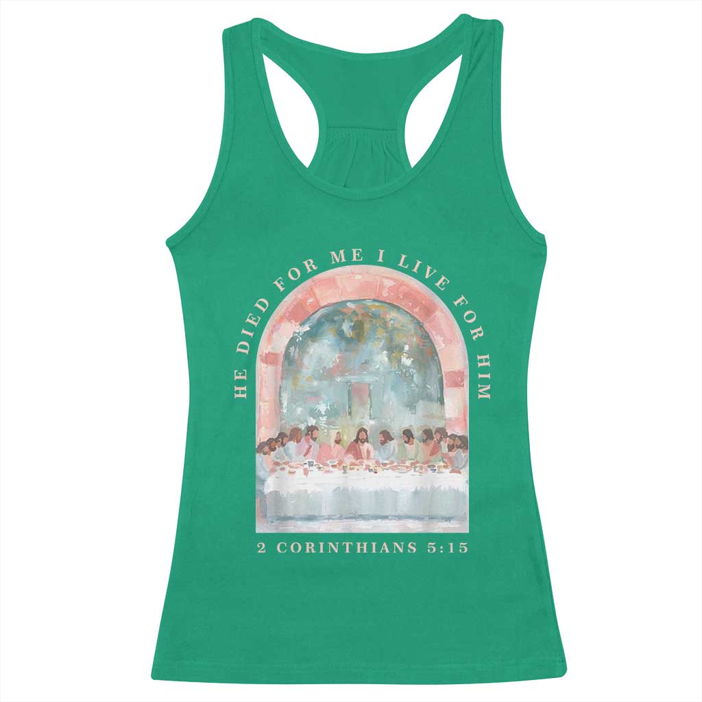 Christian Faith Last Supper Scripture Racerback Tank Top He Died for Me So I Live for Him Corinthians 5:15 Inspiration