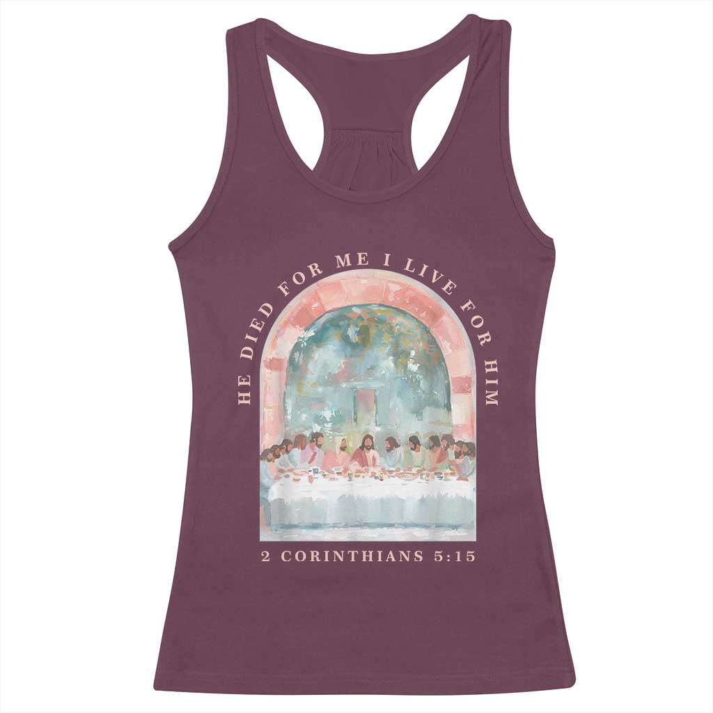 Christian Faith Last Supper Scripture Racerback Tank Top He Died for Me So I Live for Him Corinthians 5:15 Inspiration