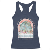 Christian Faith Last Supper Scripture Racerback Tank Top He Died for Me So I Live for Him Corinthians 5:15 Inspiration
