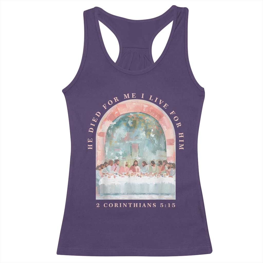 Christian Faith Last Supper Scripture Racerback Tank Top He Died for Me So I Live for Him Corinthians 5:15 Inspiration