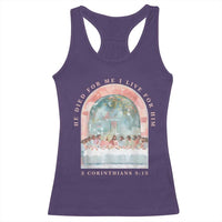 Christian Faith Last Supper Scripture Racerback Tank Top He Died for Me So I Live for Him Corinthians 5:15 Inspiration