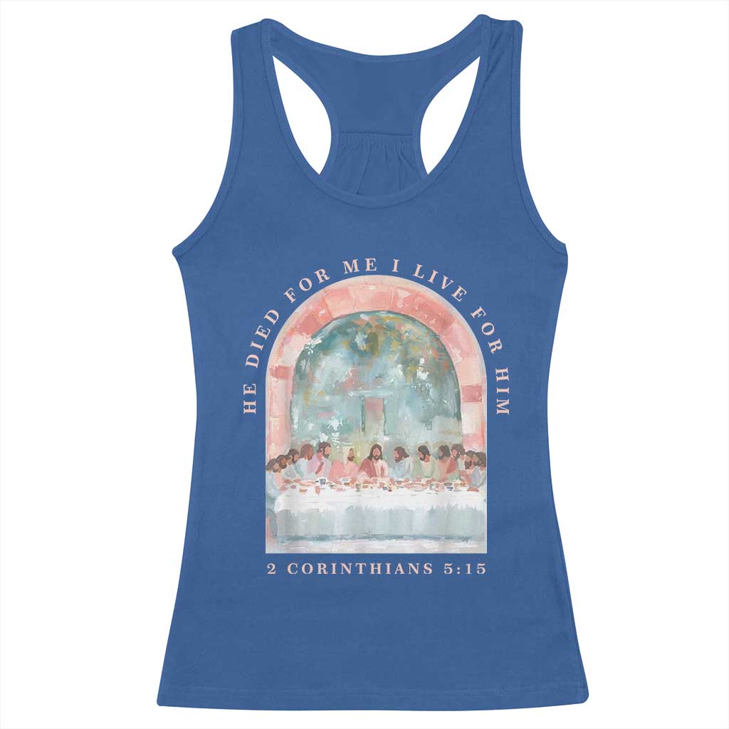 Christian Faith Last Supper Scripture Racerback Tank Top He Died for Me So I Live for Him Corinthians 5:15 Inspiration