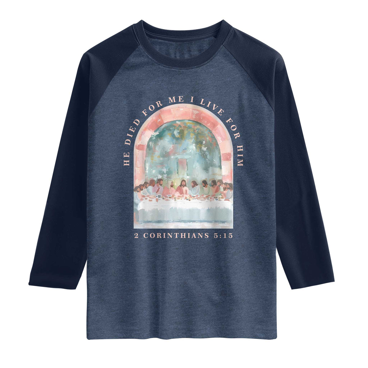 Christian Faith Last Supper Scripture Raglan Shirt He Died for Me So I Live for Him Corinthians 5:15 Inspiration