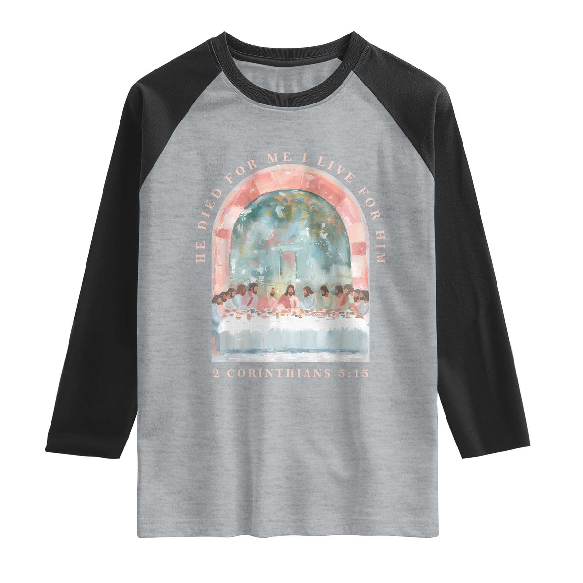 Christian Faith Last Supper Scripture Raglan Shirt He Died for Me So I Live for Him Corinthians 5:15 Inspiration