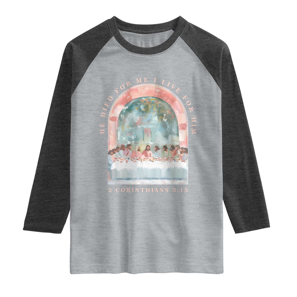 Christian Faith Last Supper Scripture Raglan Shirt He Died for Me So I Live for Him Corinthians 5:15 Inspiration