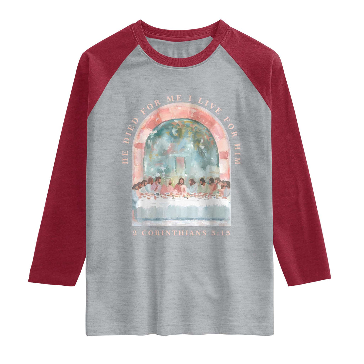 Christian Faith Last Supper Scripture Raglan Shirt He Died for Me So I Live for Him Corinthians 5:15 Inspiration