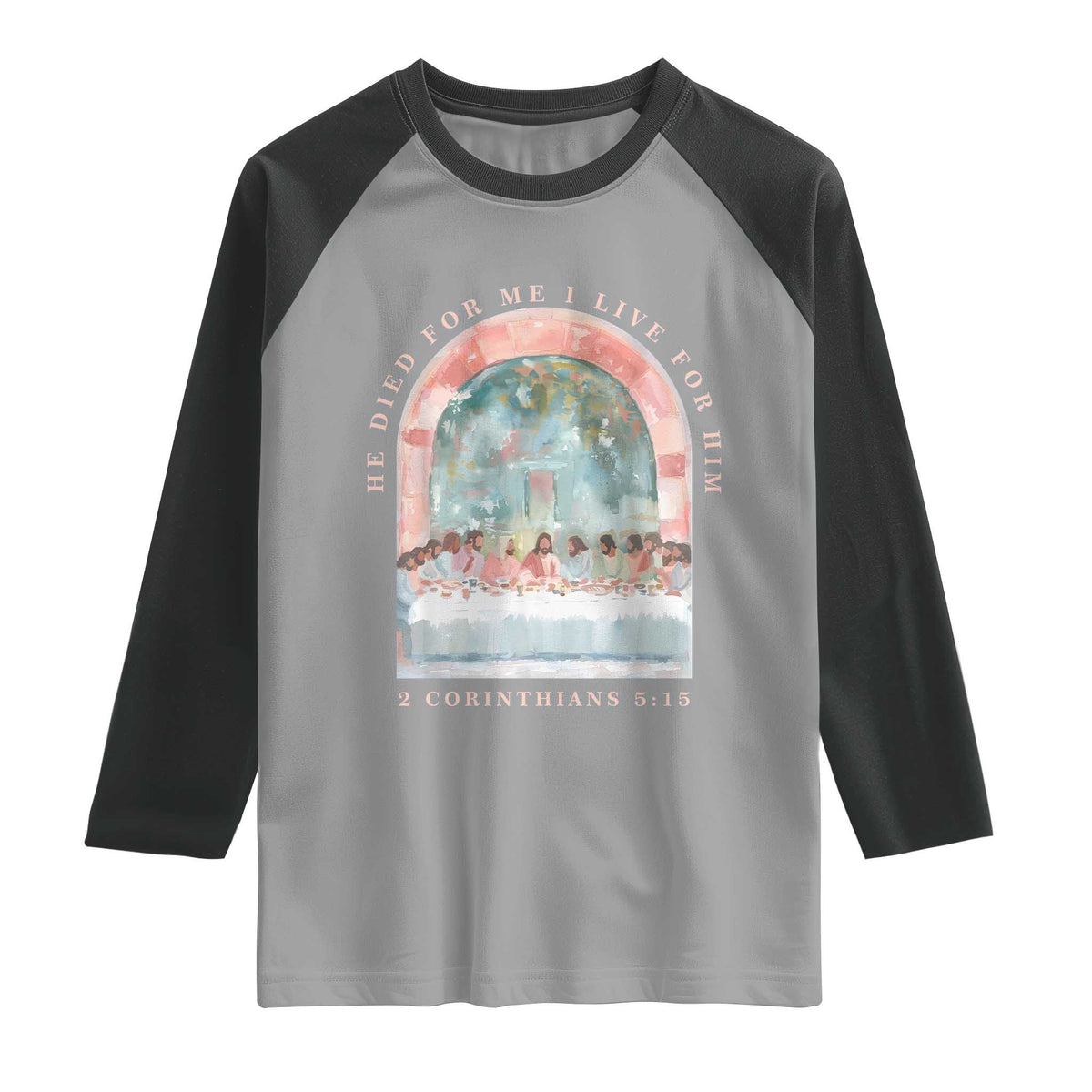Christian Faith Last Supper Scripture Raglan Shirt He Died for Me So I Live for Him Corinthians 5:15 Inspiration