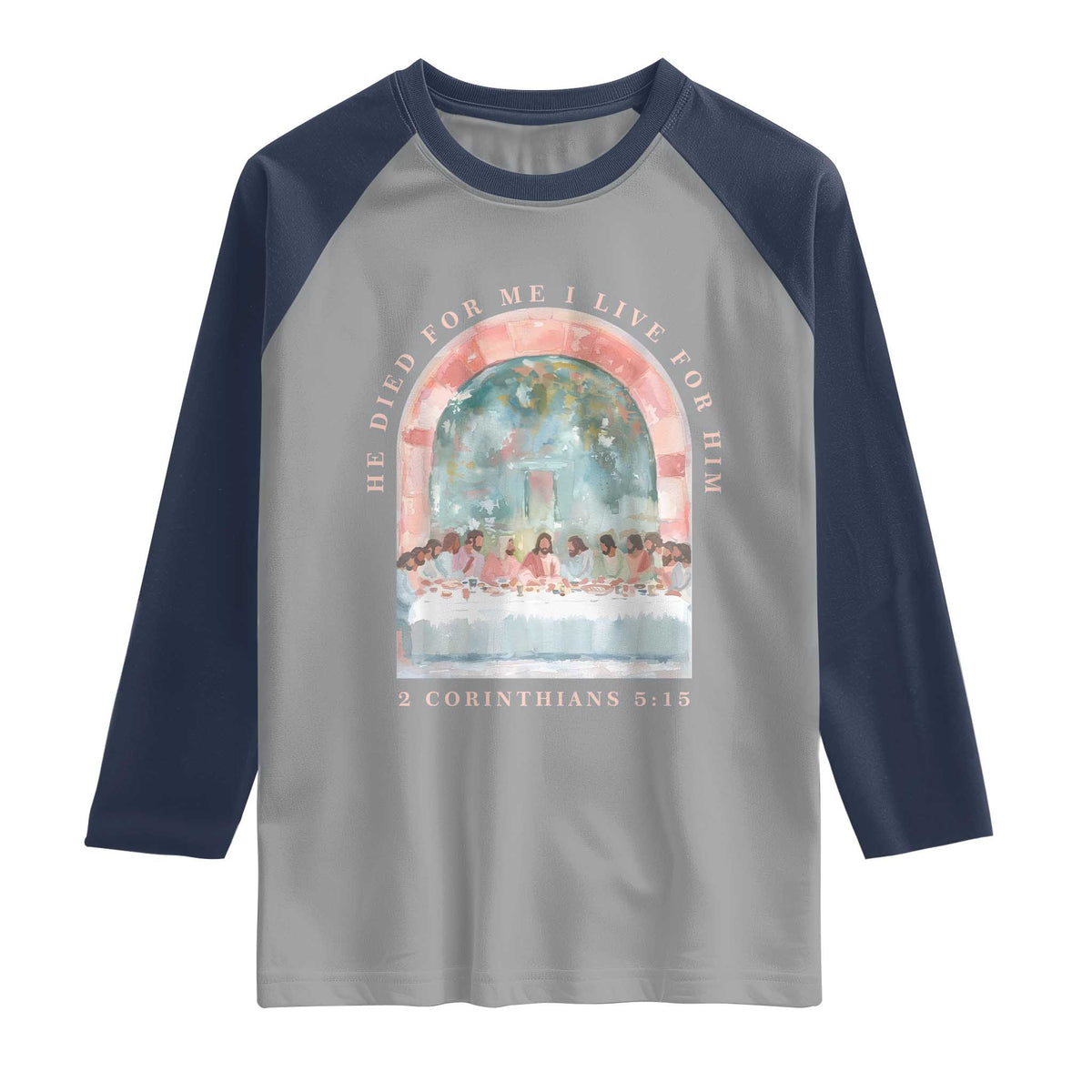Christian Faith Last Supper Scripture Raglan Shirt He Died for Me So I Live for Him Corinthians 5:15 Inspiration