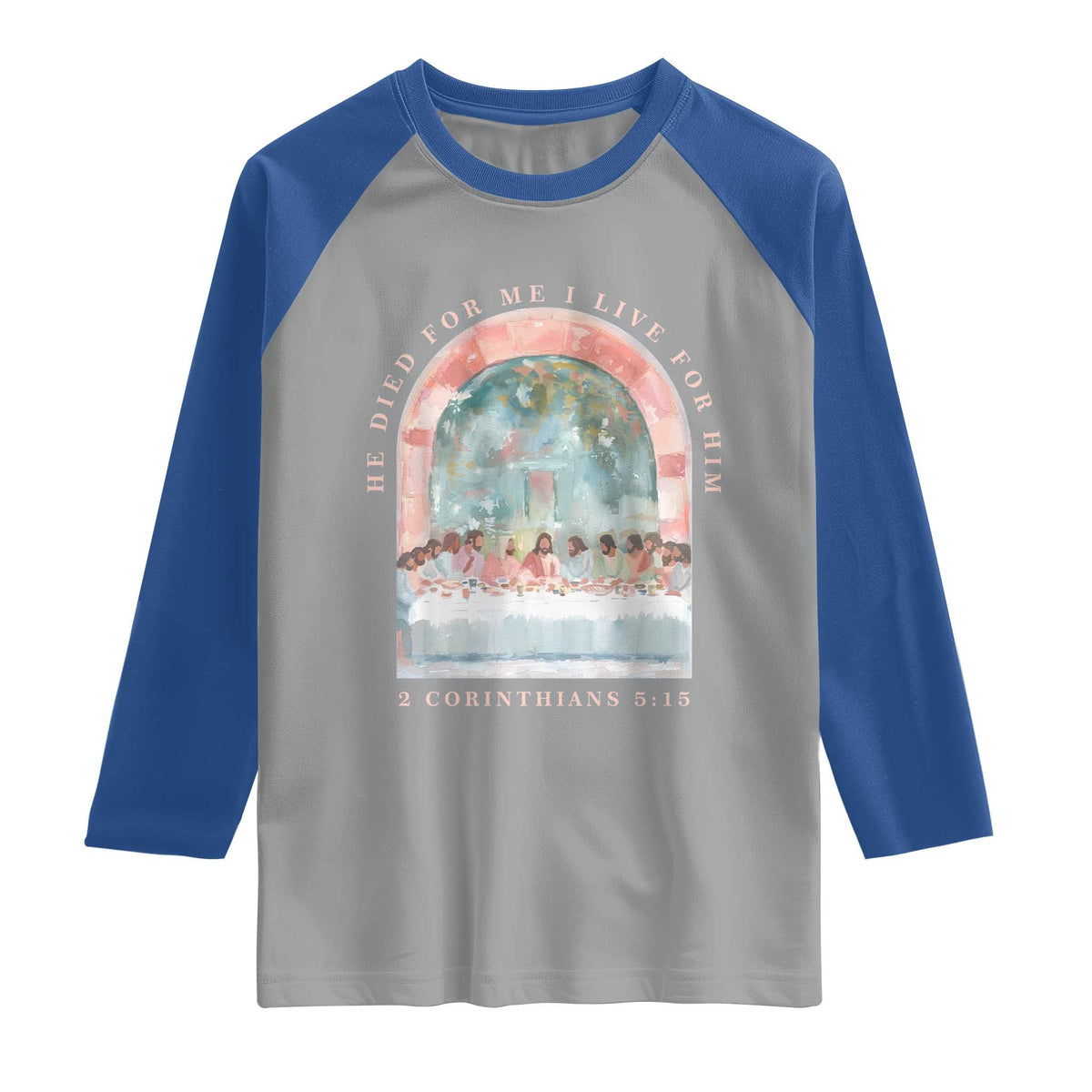Christian Faith Last Supper Scripture Raglan Shirt He Died for Me So I Live for Him Corinthians 5:15 Inspiration