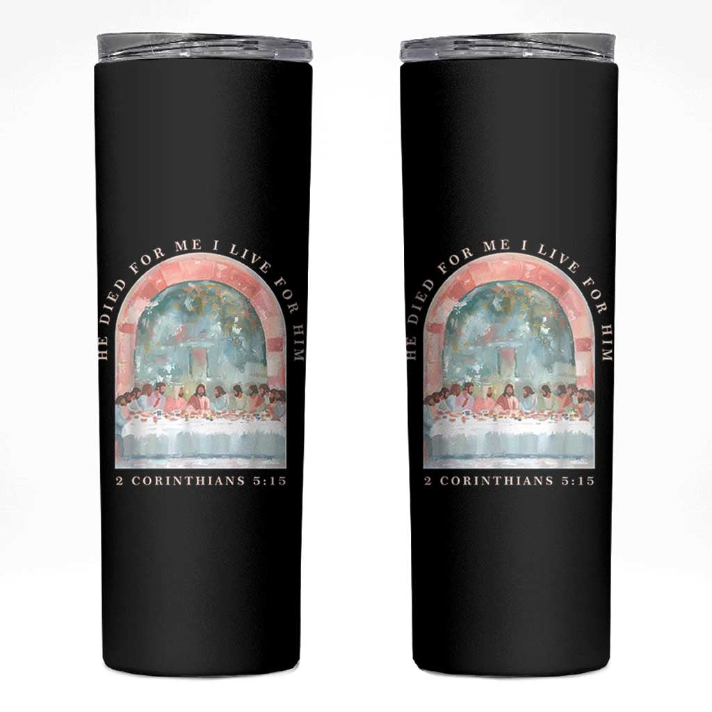 Christian Faith Last Supper Scripture Skinny Tumbler He Died for Me So I Live for Him Corinthians 5:15 Inspiration