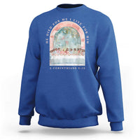 Christian Faith Last Supper Scripture Sweatshirt He Died for Me So I Live for Him Corinthians 5:15 Inspiration
