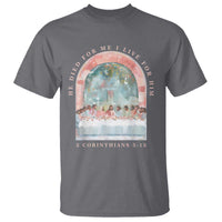 Christian Faith Last Supper Scripture T Shirt He Died for Me So I Live for Him Corinthians 5:15 Inspiration