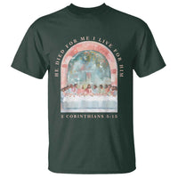 Christian Faith Last Supper Scripture T Shirt He Died for Me So I Live for Him Corinthians 5:15 Inspiration