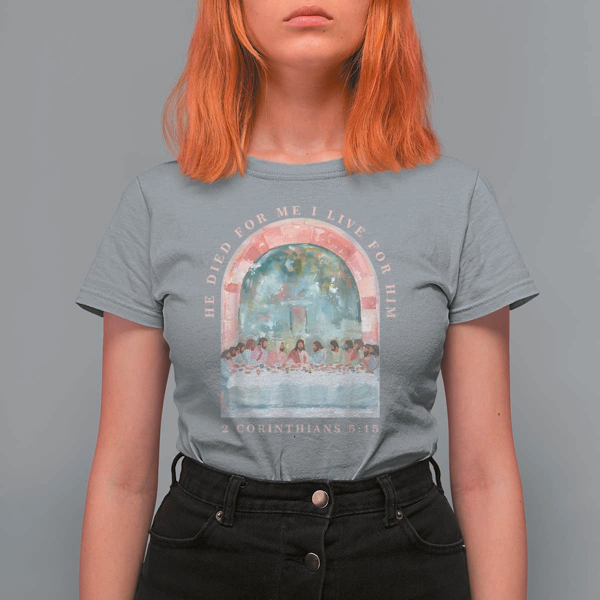 Christian Faith Last Supper Scripture T Shirt For Women He Died for Me So I Live for Him Corinthians 5:15 Inspiration