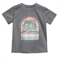 Christian Faith Last Supper Scripture Toddler T Shirt He Died for Me So I Live for Him Corinthians 5:15 Inspiration