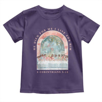 Christian Faith Last Supper Scripture Toddler T Shirt He Died for Me So I Live for Him Corinthians 5:15 Inspiration