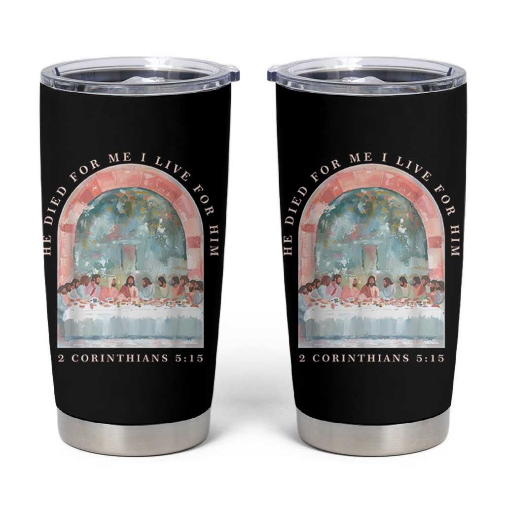 Christian Faith Last Supper Scripture Tumbler Cup He Died for Me So I Live for Him Corinthians 5:15 Inspiration