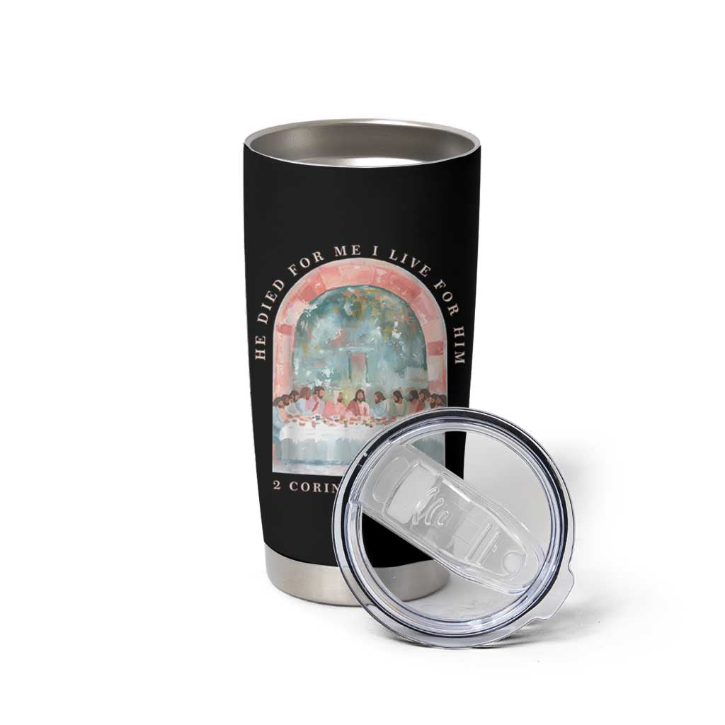 Christian Faith Last Supper Scripture Tumbler Cup He Died for Me So I Live for Him Corinthians 5:15 Inspiration