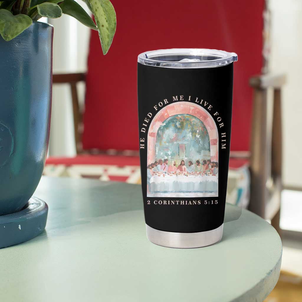 Christian Faith Last Supper Scripture Tumbler Cup He Died for Me So I Live for Him Corinthians 5:15 Inspiration
