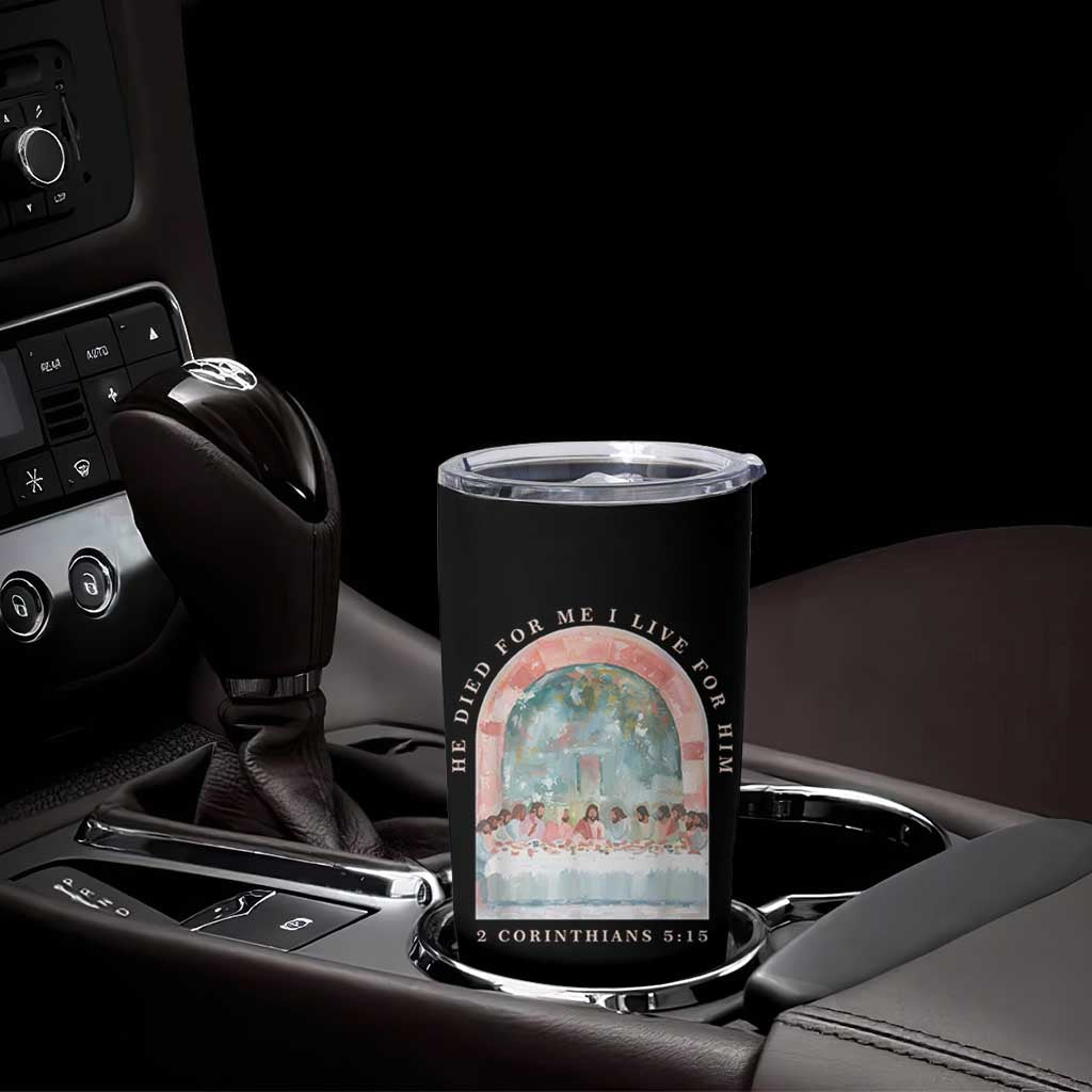 Christian Faith Last Supper Scripture Tumbler Cup He Died for Me So I Live for Him Corinthians 5:15 Inspiration
