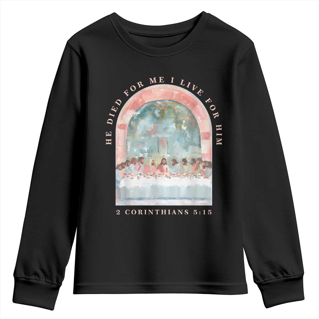 Christian Faith Last Supper Scripture Youth Sweatshirt He Died for Me So I Live for Him Corinthians 5:15 Inspiration