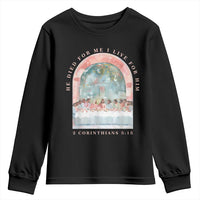 Christian Faith Last Supper Scripture Youth Sweatshirt He Died for Me So I Live for Him Corinthians 5:15 Inspiration
