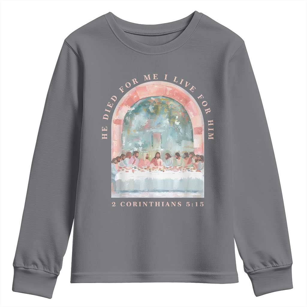 Christian Faith Last Supper Scripture Youth Sweatshirt He Died for Me So I Live for Him Corinthians 5:15 Inspiration