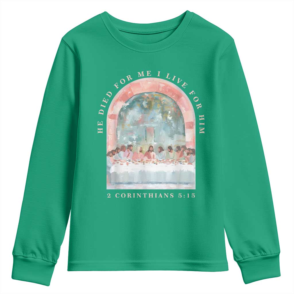 Christian Faith Last Supper Scripture Youth Sweatshirt He Died for Me So I Live for Him Corinthians 5:15 Inspiration