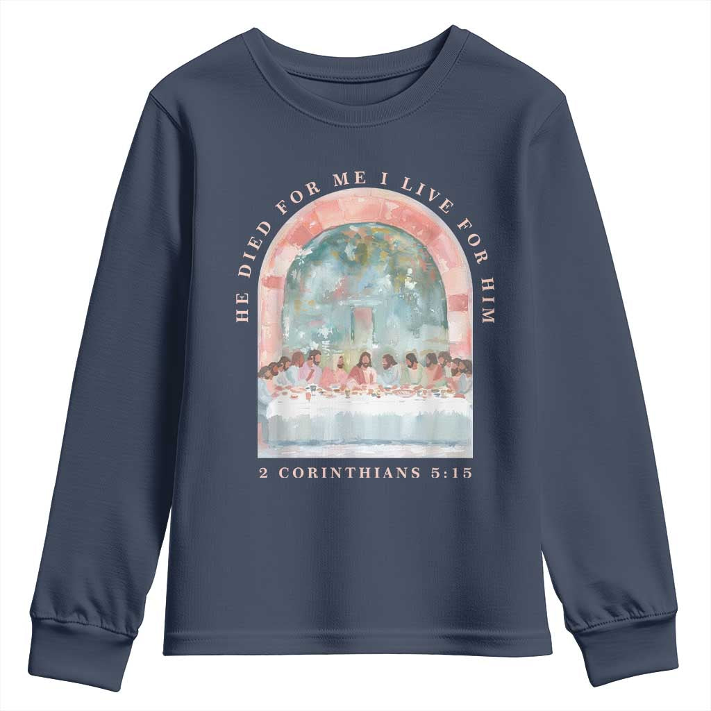 Christian Faith Last Supper Scripture Youth Sweatshirt He Died for Me So I Live for Him Corinthians 5:15 Inspiration