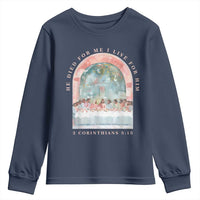 Christian Faith Last Supper Scripture Youth Sweatshirt He Died for Me So I Live for Him Corinthians 5:15 Inspiration
