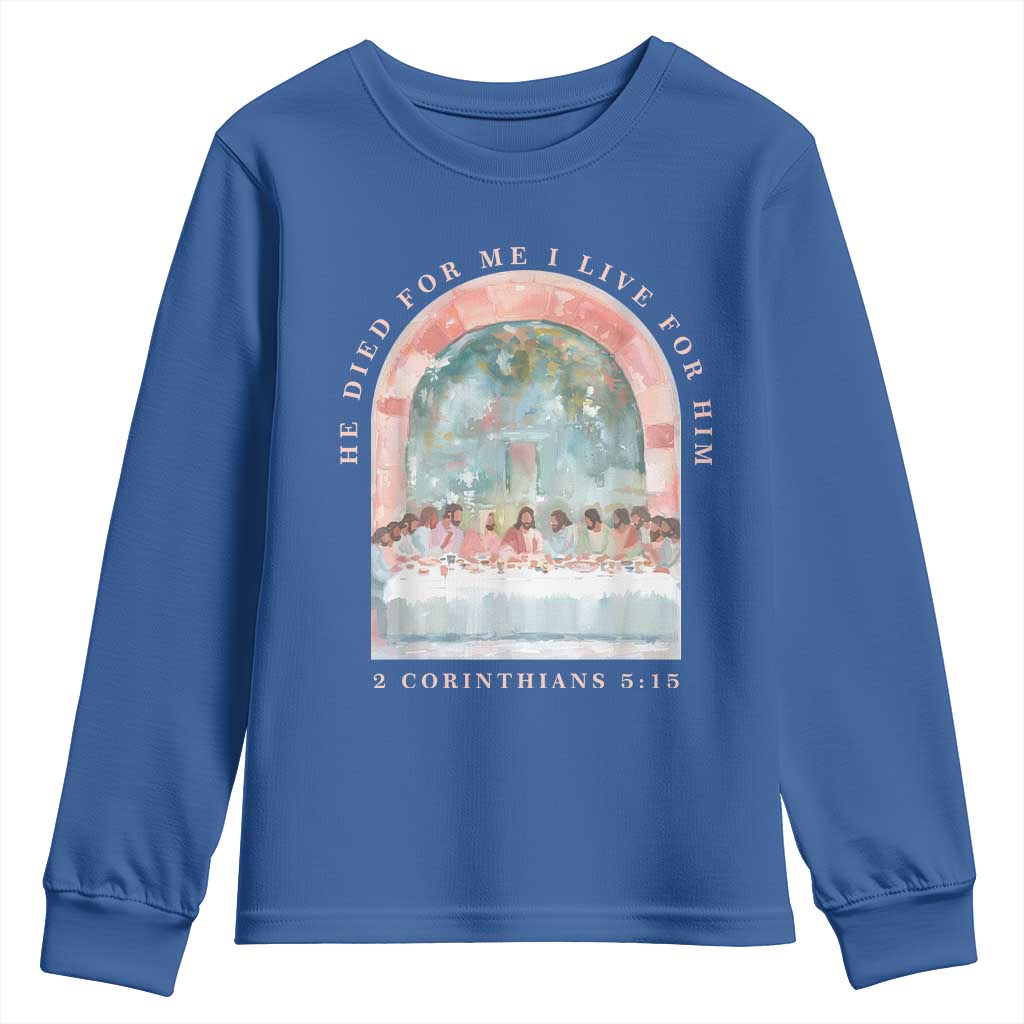 Christian Faith Last Supper Scripture Youth Sweatshirt He Died for Me So I Live for Him Corinthians 5:15 Inspiration