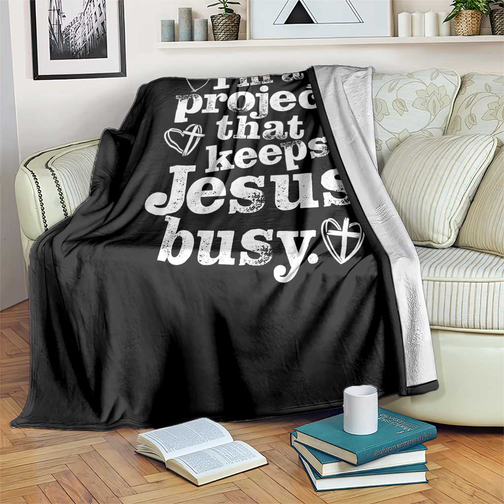 I am a Project That Keeps Jesus Busy Funny Christian Typography Throw Blanket Faith Humor Inspirational Gift