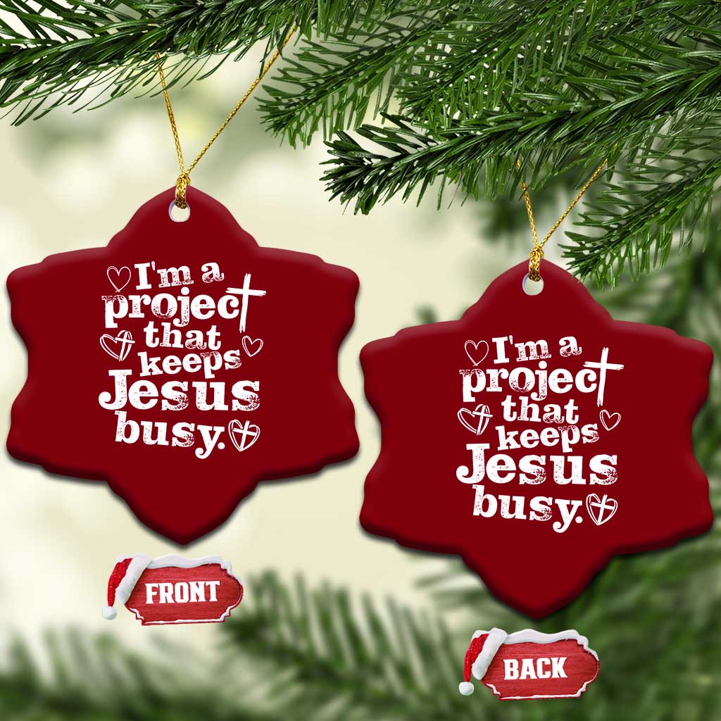 I am a Project That Keeps Jesus Busy Funny Christian Typography Ceramic Ornament Faith Humor Inspirational Gift