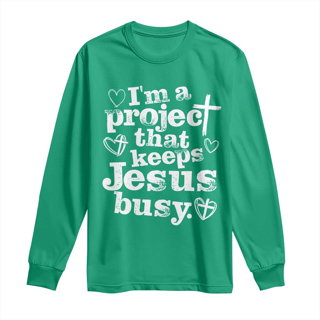 I’m a Project That Keeps Jesus Busy Funny Christian Typography Long Sleeve Shirt Faith Humor Inspirational Gift