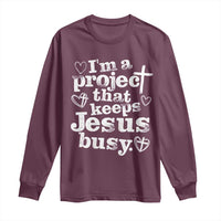 I’m a Project That Keeps Jesus Busy Funny Christian Typography Long Sleeve Shirt Faith Humor Inspirational Gift
