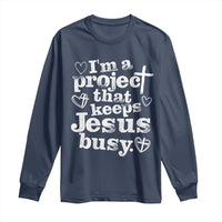I’m a Project That Keeps Jesus Busy Funny Christian Typography Long Sleeve Shirt Faith Humor Inspirational Gift