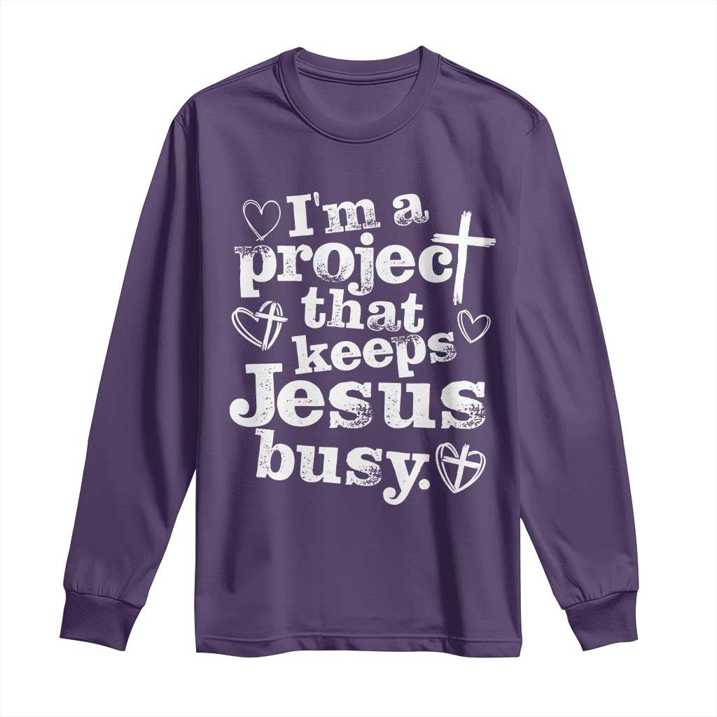 I’m a Project That Keeps Jesus Busy Funny Christian Typography Long Sleeve Shirt Faith Humor Inspirational Gift