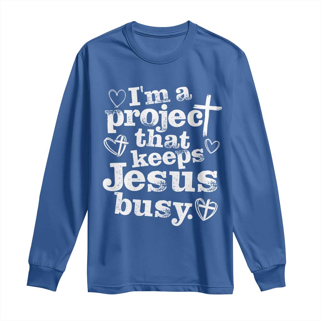 I’m a Project That Keeps Jesus Busy Funny Christian Typography Long Sleeve Shirt Faith Humor Inspirational Gift