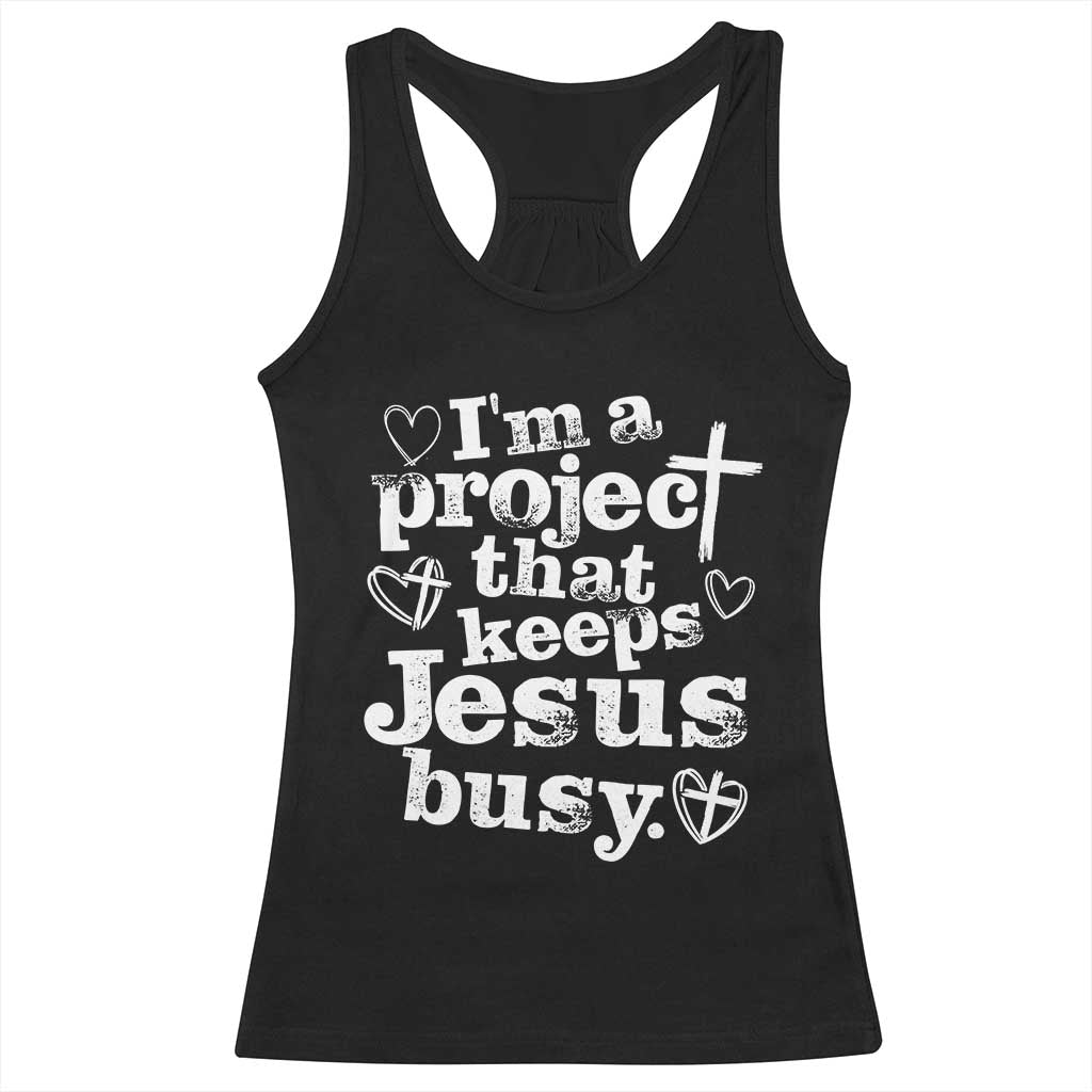 I’m a Project That Keeps Jesus Busy Funny Christian Typography Racerback Tank Top Faith Humor Inspirational Gift