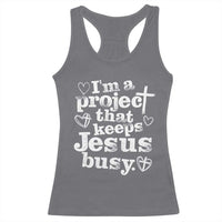 I’m a Project That Keeps Jesus Busy Funny Christian Typography Racerback Tank Top Faith Humor Inspirational Gift