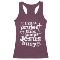 I’m a Project That Keeps Jesus Busy Funny Christian Typography Racerback Tank Top Faith Humor Inspirational Gift