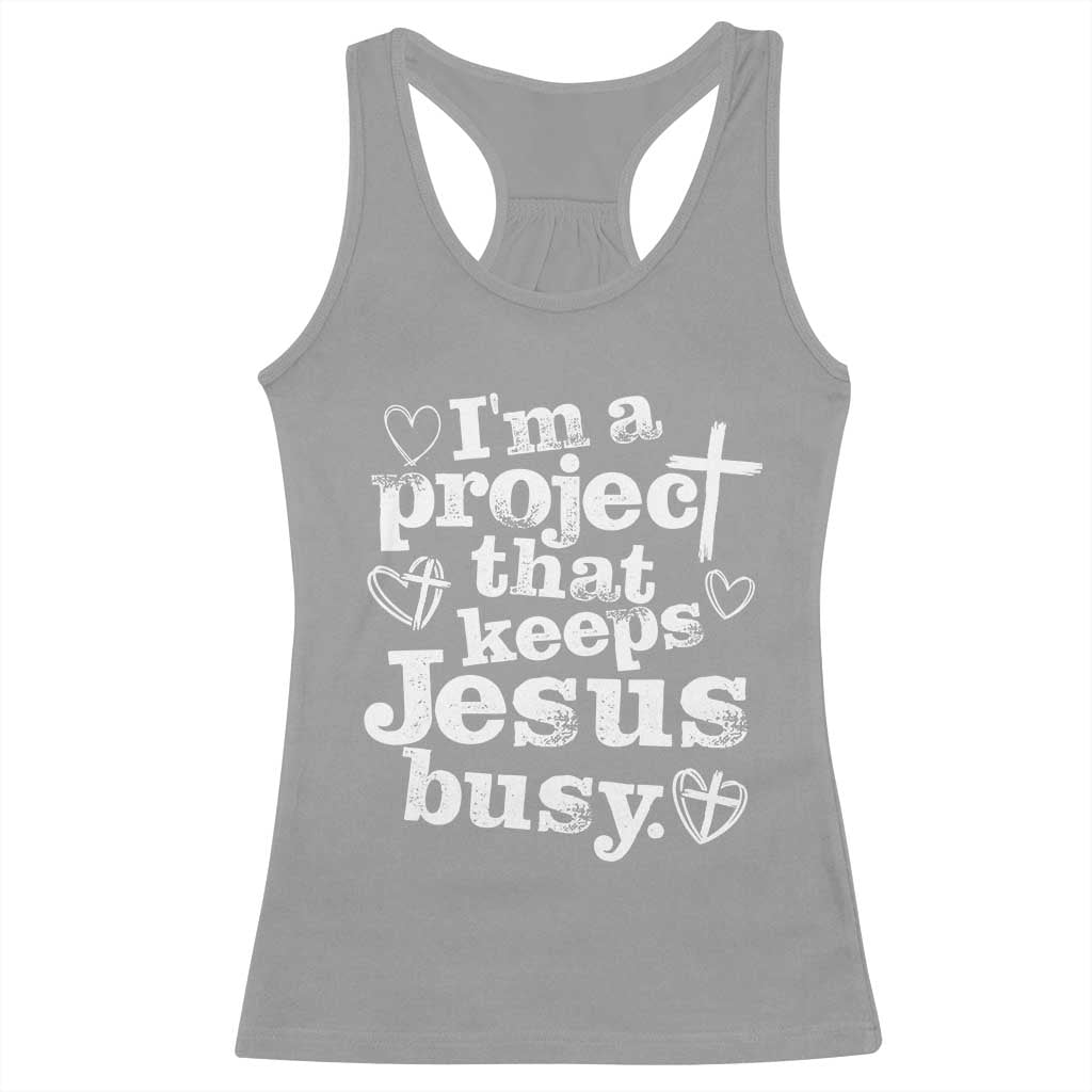I’m a Project That Keeps Jesus Busy Funny Christian Typography Racerback Tank Top Faith Humor Inspirational Gift