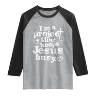 I am a Project That Keeps Jesus Busy Funny Christian Typography Raglan Shirt Faith Humor Inspirational Gift