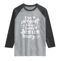 I am a Project That Keeps Jesus Busy Funny Christian Typography Raglan Shirt Faith Humor Inspirational Gift